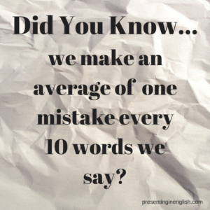 We make an average of one mistake every 10 words we say